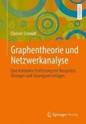 Graphentheorie und Netzwerkanalyse : Eine kompakte Einführung mit Beispielen, Übungen und Lösungsvorschlägen