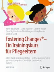 Fostering Changes®: Ein Trainingskurs für Pflegeeltern - Eltern-Kind-Beziehung stärken – mit herausforderndem Verhalten umgehen 