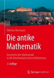Die antike Mathematik : Geschichte der Mathematik in Alt-Griechenland und im Hellenismus