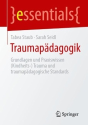 Traumapädagogik - Grundlagen und Praxiswissen (Kindheits-) Trauma und traumapädagogische Standards