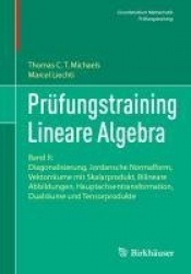 Prüfungstraining Lineare Algebra : Band II: Diagonalisierung, Jordansche Normalform, Vektorräume mit Skalarprodukt,