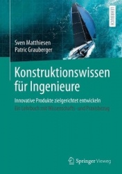 Konstruktionswissen für Ingenieure : Innovative Produkte zielgerichtet entwickeln