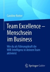 Team Excellence – Menschsein im Business - Wie du als Führungskraft die WIR-Intelligenz in deinem Team aktivierst