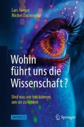 Wohin führt uns die Wissenschaft? : Und was wir tun können, um sie zu lenken