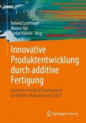 Innovative Produktentwicklung durch additive Fertigung : Innovative Product Development by Additive Manufacturing 2023