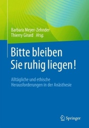 Bitte bleiben Sie ruhig liegen! : Alltägliche und ethische Herausforderungen in der Anästhesie