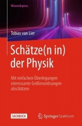 Schätze(n in) der Physik - Mit einfachen Überlegungen interessante Größenordnungen abschätzen