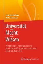 Universität – Macht – Wissen - Postkoloniale, feministische und partizipative Perspektiven im Kontext akademischer Lehre