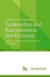 Tankstellen und Raststätten in den Künsten : Literatur- und medienwissenschaftliche Perspektiven