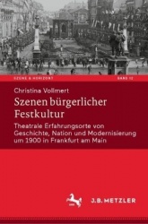 Szenen bürgerlicher Festkultur : Theatrale Erfahrungsorte von Geschichte, Nation und Modernisierung um 1900 in Frankfurt