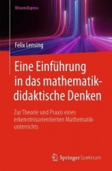 Eine Einführung in das mathematikdidaktische Denken - Zur Theorie und Praxis eines erkenntnisorientierten Mathematikunterrichts