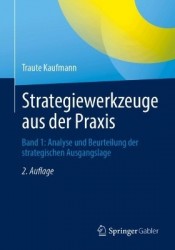 Strategiewerkzeuge aus der Praxis : Band 1: Analyse und Beurteilung der strategischen Ausgangslage