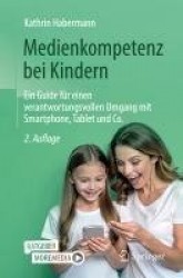 Medienkompetenz bei Kindern - Ein Guide für einen verantwortungsvollen Umgang mit Smartphone, Tablet und Co.