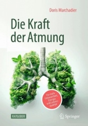 Die Kraft der Atmung : Für mehr Gelassenheit, Energie und Lebensqualität