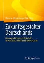 Zukunftsgestalter Deutschlands - Pioniergeschichten aus Wirtschaft, Wissenschaft, Politik und Zivilgesellschaft