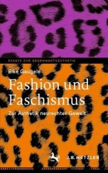 Fashion und Faschismus : Zur Ästhetik neurechter Gewalt