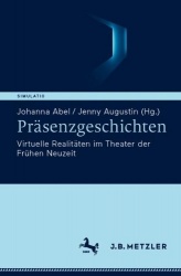 Präsenzgeschichten : Virtuelle Realitäten im Theater der Frühen Neuzeit