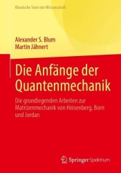 Die Anfänge der Quantenmechanik : Die grundlegenden Arbeiten zur Matrizenmechanik von Heisenberg, Born und Jordan
