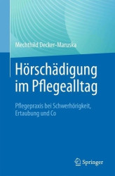 Hörschädigung im Pflegealltag - Pflegepraxis bei Schwerhörigkeit, Ertaubung und Co