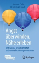 Angst überwinden, Nähe erleben - Wie wir uns besser verstehen und unsere Beziehungen gestalten