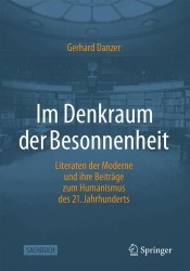 Im Denkraum der Besonnenheit - Literaten der Moderne und ihre Beiträge zum Humanismus des 21. Jahrhunderts