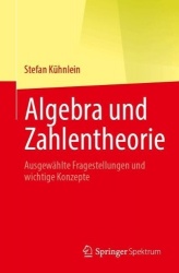 Algebra und Zahlentheorie : Ausgewählte Fragestellungen und wichtige Konzepte