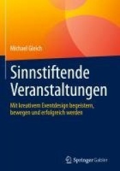 Sinnstiftende Veranstaltungen - Mit kreativem Eventdesign begeistern, bewegen und erfolgreich werden