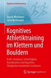 Kognitives Athletiktraining im Klettern und Bouldern : Kraft, Ausdauer, Schnelligkeit, Koordination und kognitive