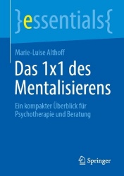 Das 1x1 des Mentalisierens - Ein kompakter Überblick für Psychotherapie und Beratung
