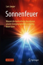 Sonnenfeuer : Warum die kontrollierte Kernfusion unsere Energieprobleme endgültig lösen kann