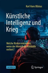 Künstliche Intelligenz und Krieg : Welche Risiken entstehen, wenn der Mensch die Kontrolle verliert?