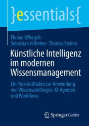 Künstliche Intelligenz im modernen Wissensmanagement : Ein Praxisleitfaden zur Anwendung von Wissenszwillingen, KI-Agenten