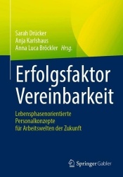 Erfolgsfaktor Vereinbarkeit : Lebensphasenorientierte Personalkonzepte für Arbeitswelten der Zukunft