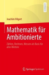 Mathematik für Ambitionierte : Zählen, Rechnen, Messen als Basis für alles Weitere