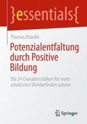 Potenzialentfaltung durch Positive Bildung - Die 24 Charakterstärken für mehr schulisches Wohlbefinden nutzen