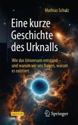Eine kurze Geschichte des Urknalls - Wie das Universum entstand – und warum wir uns fragen, warum es existiert