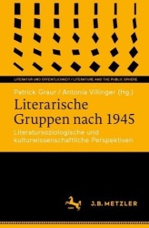Literarische Gruppen nach 1945 : Literatursoziologische und kulturwissenschaftliche Perspektiven