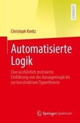 Automatisierte Logik - Eine ausführlich motivierte Einführung von der Aussagenlogik bis zur konstruktiven Typentheorie