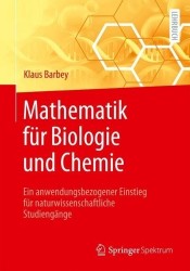 Mathematik für Biologie und Chemie : Ein anwendungsbezogener Einstieg für naturwissenschaftliche Studiengänge