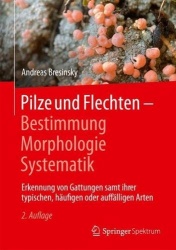 Pilze und Flechten – Bestimmung, Morphologie, Systematik : Erkennung von Gattungen samt ihrer typischen, häufigen oder