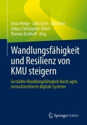 Wandlungsfähigkeit und Resilienz von KMU steigern : Gestärkte Wandlungsfähigkeit durch agile, menschzentrierte digitale