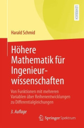 Höhere Mathematik für Ingenieurwissenschaften : Von Funktionen mit mehreren Variablen über Reihenentwicklungen zu