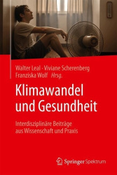 Klimawandel und Gesundheit - Interdisziplinäre Beiträge aus Wissenschaft und Praxis