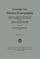 Grundzüge einer Flächen-Nomographie - Anleitung zum praktischen Zahlenrechnen mit Hilfe der Potenzpapiere und der Produktentafel