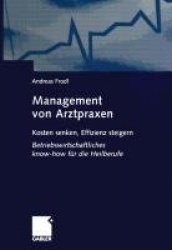Management von Arztpraxen - Kosten senken, Effizienz steigern. Betriebswirtschaftliches know-how für die Heilberufe