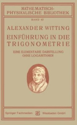 Einführung in die Trigonometrie - Eine Elementare Darstellung Ohne Logarithmen