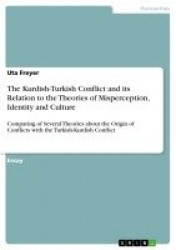 The Kurdish-Turkish Conflict and its Relation to the Theories of Misperception, Identity and Culture - Comparing of Several Theo