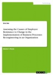 Assessing the Causes of Employee Resistance to Change in the Implementation of Business Processes Re-engineering in an Organizat