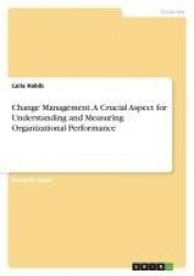 Change Management. A Crucial Aspect for Understanding and Measuring Organizational Performance