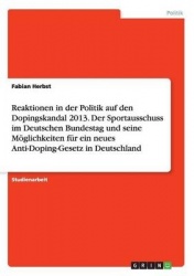 Reaktionen in der Politik auf den Dopingskandal 2013. Der Sportausschuss im Deutschen Bundestag und seine Moeglichkeiten fur ein